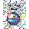 ABC Alien Book: Alphabet Handwriting Practice workbook for kids: Practice for Kids with Pen Control, Line Tracing, Letters, and More!