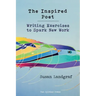 The Inspired Poet: Writing Exercises to Spark New Work
