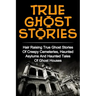 True Ghost Stories: Hair Raising True Ghost Stories Of Creepy Cemeteries, Haunted Asylums And Haunted Tales Of Ghost Houses!