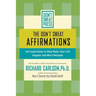 The Don't Sweat Affirmations: 100 Inspirations to Help Make Your Life Happier and More Relaxed