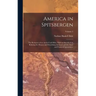 America in Spitsbergen: The Romance of an Arctic Coal-Mine, With an Introduction Relating the History and Describing the Land and the Flora an