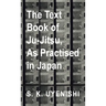Text-Book of Ju-Jitsu, as Practised in Japan - Being a Simple Treatise on the Japanese Method of Self Defence
