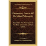 Elementary Course Of Christian Philosophy: Based On The Principles Of The Best Scholastic Authors (1893)