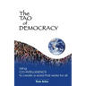 The Tao of Democracy: Using co-intelligence to create a world that works for all: Using Co-Intelligence to Create a World that Works for All