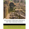 Vegetable Materia Medica of the United States