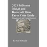 2021 Jefferson Nickel and Roosevelt Dime Error Coin Guide: Unsurpassed and Comprehensive