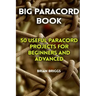 Big Paracord Book: 50 Useful Paracord Projects For Beginners And Advanced