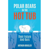 Polar Bears in the Hot Tub