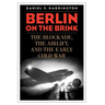 Berlin on the Brink: The Blockade, the Airlift, and the Early Cold War