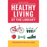 Healthy Living at the Library: Programs for All Ages