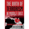 The Birth of Terrorism in Middle East: Muhammed Bin Abed al-Wahab, Wahabism, and the Alliance with the ibn Saud Tribe