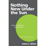 Nothing New Under the Sun: A Blunt Paraphrase of Ecclesiastes