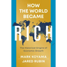 How the World Became Rich: The Historical Origins of Economic Growth