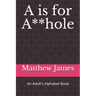 A is for A**hole: An Adult's Alphabet Book