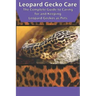 Leopard Gecko Care: The Complete Guide to Caring for and Keeping Leopard Geckos as Pets