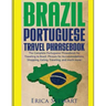 Brazil: Portuguese Travel Phrasebook: The Complete Portuguese Phrasebook When Traveling to Brazil: + 1000 Phrases for Accommod