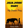 JULIA JONES' DIARY - My Dream Pony: Diary of a Girl Who Loves Horses - Perfect for girls aged 9-12