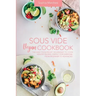 Sous Vide Vegan Cookbook: The Easy Foolproof Technique to Cook Healthy Recipes. Perfect for Everyone, from Beginner to Advanced
