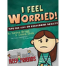 I Feel Worried! Tips for Kids on Overcoming Anxiety