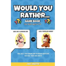 Would You Rather Game Book: For Kids Ages 6-12 - Fun, Silly, Challenging and Hilarious Questions for Kids, Teens and Adults