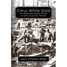Citrus White Gold: An Alternate History of Citrus county, Florida