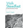 Walk Steadfast: On the Promises of God