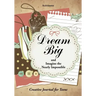 Dream Big and Imagine the Nearly Impossible: Creative Journal for Teens