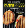 The Essential Panini Press Cookbook: 100 Creative and Classic Recipes