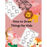 How to Draw Things for Kids