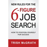 New Rules for the 6-Figure Job Search: How to Position Yourself for Success