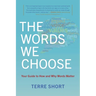 The Words We Choose: Your Guide to How and Why Words Matter
