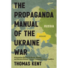 The Propaganda Manual of the Ukraine War: Information Warfare by Russia, Ukraine, and Western Nations: Lessons Learned for Future Conflicts