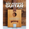 The Box Maker's Guitar Book: Sweet-Sounding Design & Build Projects for Makers & Musicians