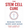 The Stem Cell Cure: Remake Your Body and Mind