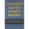 Investing in Real Estate with No or Virtually No Downpayment: 12 Proven Ideas and Strategies to Structure a Real Estate Transaction for Investors and
