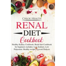 Renal Diet Cookbook: Healthy Kidney Cookbook: Renal Diet Cookbook for Beginners Includes: Low Sodium, Low Potassium: Healthy Recipes to Avoid Dialysis