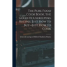 The Pure Food Cook Book, the Good Housekeeping Recipes, Just how to Buy--just how to Cook