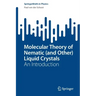 Molecular Theory of Nematic (and Other) Liquid Crystals: An Introduction