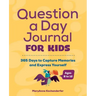Question a Day Journal for Kids: 365 Days to Capture Memories and Express Yourself