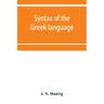 Syntax of the Greek language, especially of the Attic dialect: for the use of schools