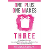 One Plus One Makes Three: A Resilient Woman, an Army of Angels, and a Stubborn Man. What Could Go Wrong?