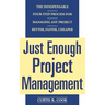 Just Enough Project Management: The Indispensable Four-Step Process for Managing Any Project, Better, Faster, Cheaper