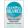 Shameful Silence: What You Don't Know about Domestic Violence