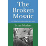 The Broken Mosaic: or, Things are seldom what they seem
