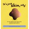It's Just Skin, Silly!