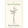 The Spiral Sapling: The Poetry of Karen Seyfert