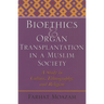 Bioethics and Organ Transplantation in a Muslim Society: A Study in Culture, Ethnography, and Religion