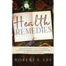 Health Remedies: How to Naturally Boost Your Immune System with Powerful Natural Methods and be Virtually Disease Proof!