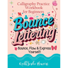 Bounce Lettering: Calligraphy Practice Workbook for Beginners Learn Creative Brush Handwriting Penmanship and Dynamic Modern Lettering Techniques