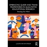 Embracing Queer and Trans Frameworks in Qualitative Educational Research: Showing Our Work